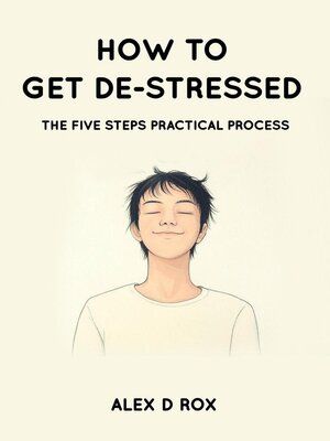 cover image of How to Get De-Stressed--The Five Steps Practical Process